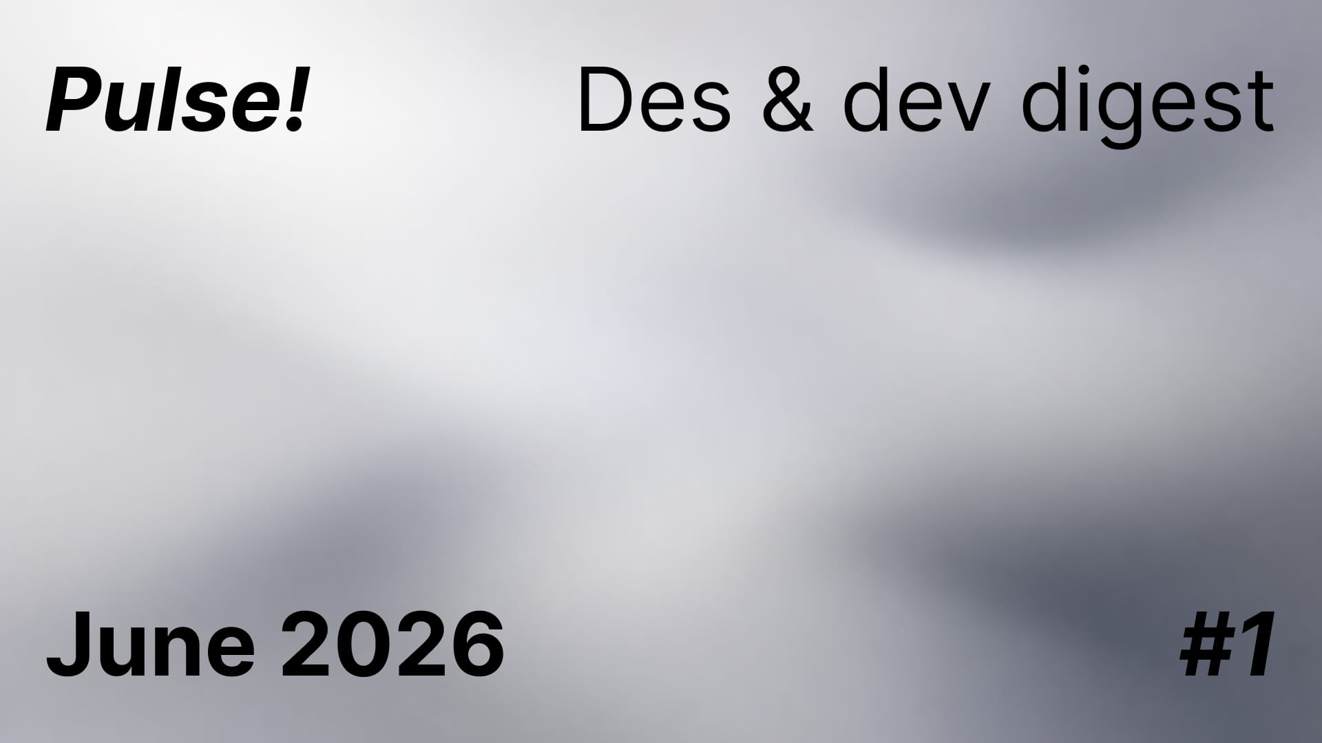 Pulse for June! Des & dev digest